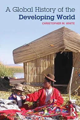 E-Book (epub) A Global History of the Developing World von Christopher White