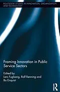 E-Book (epub) Framing Innovation in Public Service Sectors von Rolf Rønning, Bo Enquist, Lars Fuglsang