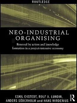 PDF Neo-Industrial Organising von Eskil Ekstedt, Rolf A. Lundin, Anders Soderholm