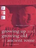 ePUB Growing Up and Growing Old in Ancient Rome von Mary Harlow, Ray Laurence
