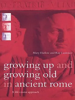 ePUB Growing Up and Growing Old in Ancient Rome von Mary Harlow, Ray Laurence