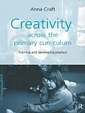 E-Book (pdf) Creativity Across the Primary Curriculum von Anna Craft