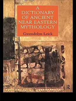 E-Book (epub) A Dictionary of Ancient Near Eastern Mythology von Gwendolyn Leick