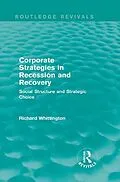 E-Book (epub) Corporate Strategies in Recession and Recovery (Routledge Revivals) von Richard Whittington