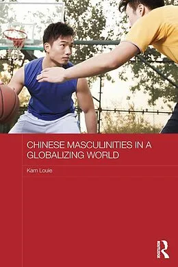 E-Book (epub) Chinese Masculinities in a Globalizing World von Kam Louie