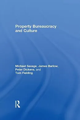 E-Book (epub) Property, Bureaucracy and Culture von Michael Savage, James Barlow, Peter Dickens