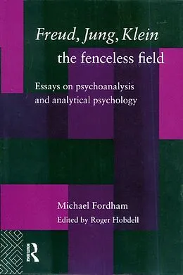 E-Book (epub) Freud, Jung, Klein - The Fenceless Field von Michael Fordham