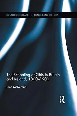 E-Book (epub) The Schooling of Girls in Britain and Ireland, 1800- 1900 von Jane Mcdermid
