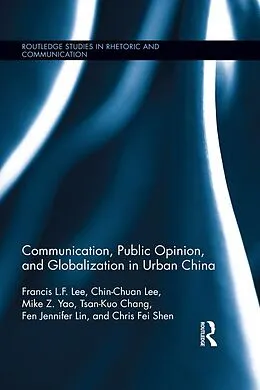 E-Book (pdf) Communication, Public Opinion, and Globalization in Urban China von Francis L. F. Lee, Chin-Chuan Lee, Mike Z. Yao