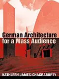 E-Book (epub) German Architecture for a Mass Audience von Kathleen James-Chakraborty