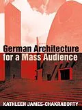 E-Book (pdf) German Architecture for a Mass Audience von Kathleen James-Chakraborty