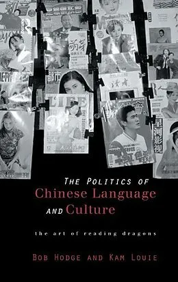 E-Book (epub) Politics of Chinese Language and Culture von Bob Hodge, Kam Louie