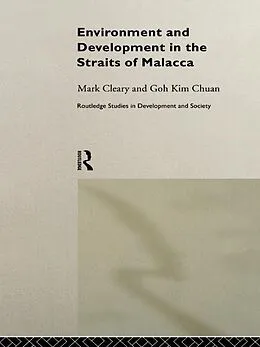 E-Book (epub) Environment and Development in the Straits of Malacca von Goh Kim Chuan, Mark Cleary