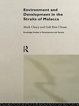 E-Book (pdf) Environment and Development in the Straits of Malacca von Goh Kim Chuan, Mark Cleary