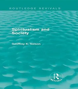 E-Book (pdf) Spiritualism and Society (Routledge Revivals) von G K Nelson