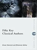 PDF Fifty Key Classical Authors von Alison Sharrock, Rhiannon Ashley