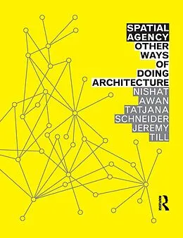 E-Book (pdf) Spatial Agency: Other Ways of Doing Architecture von Nishat Awan, Tatjana Schneider, Jeremy Till