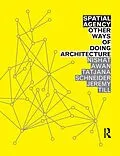 E-Book (epub) Spatial Agency: Other Ways of Doing Architecture von Nishat Awan, Tatjana Schneider, Jeremy Till
