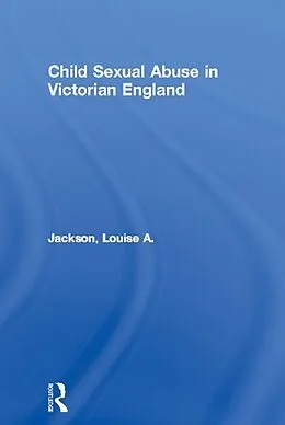 E-Book (pdf) Child Sexual Abuse in Victorian England von Louise A. Jackson