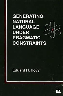 E-Book (pdf) Generating Natural Language Under Pragmatic Constraints von Eduard H. Hovy