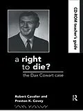 E-Book (pdf) A Right to Die?: Teachers Guide von David Andersen, Robert Cavalier, Preston Covey