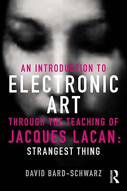 E-Book (pdf) An Introduction to Electronic Art Through the Teaching of Jacques Lacan von David Bard-Schwarz