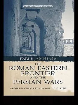 E-Book (epub) The Roman Eastern Frontier and the Persian Wars AD 363-628 von Geoffrey Greatrex, Samuel N. C. Lieu