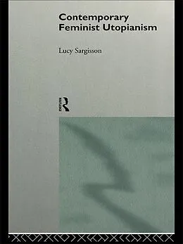 E-Book (pdf) Contemporary Feminist Utopianism von Lucy Sargisson