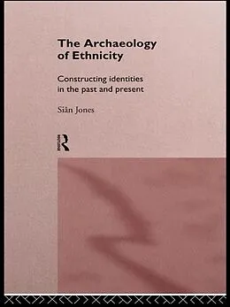 E-Book (epub) The Archaeology of Ethnicity von Siân Jones