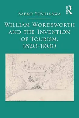 E-Book (epub) William Wordsworth and the Invention of Tourism, 1820-1900 von Saeko Yoshikawa