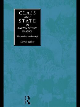 E-Book (epub) Class and State in Ancien Regime France von David Parker