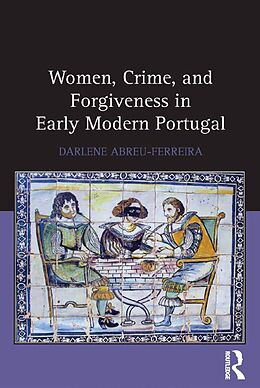 E-Book (pdf) Women, Crime, and Forgiveness in Early Modern Portugal von Darlene Abreu-Ferreira