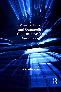 E-Book (pdf) Women, Love, and Commodity Culture in British Romanticism von Daniela Garofalo