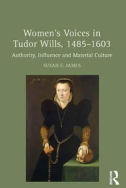 E-Book (pdf) Women's Voices in Tudor Wills, 1485-1603 von Susan E. James