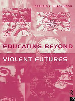 E-Book (pdf) Educating Beyond Violent Futures von Francis Hutchinson