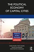 E-Book (epub) The Political Economy of Capital Cities von Heike Mayer, Fritz Sager, David Kaufmann