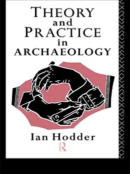 E-Book (epub) Theory and Practice in Archaeology von Ian Hodder