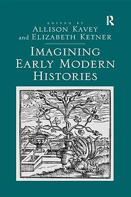 E-Book (pdf) Imagining Early Modern Histories von Elizabeth Ketner, Allison Kavey