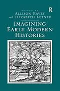E-Book (epub) Imagining Early Modern Histories von Elizabeth Ketner, Allison Kavey