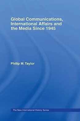 E-Book (epub) Global Communications, International Affairs and the Media Since 1945 von Philip Taylor
