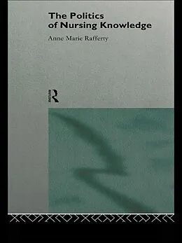 E-Book (pdf) The Politics of Nursing Knowledge von Anne Marie Rafferty