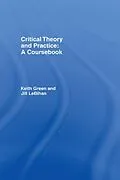 E-Book (epub) Critical Theory and Practice: A Coursebook von Keith Green, Jill Lebihan