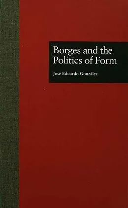 ePUB Borges and the Politics of Form von Jose Eduardo Gonzalez
