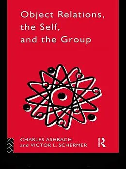 E-Book (epub) Object Relations, The Self and the Group von Charles Ashbach, Victor L. Schermer