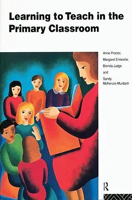 E-Book (pdf) Learning to Teach in the Primary Classroom von Anne Proctor, Margaret Entwistle, Brenda Judge