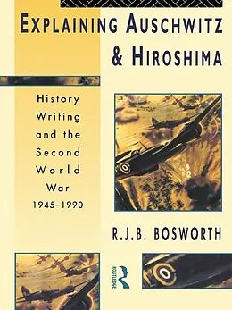 E-Book (epub) Explaining Auschwitz and Hiroshima von Richard J. B. Bosworth