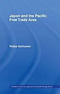 E-Book (epub) Japan and the Pacific Free Trade Area von Pekka Korhonen