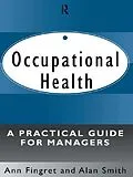 E-Book (epub) Occupational Health: A Practical Guide for Managers von Ann Fingret, Alan Smith