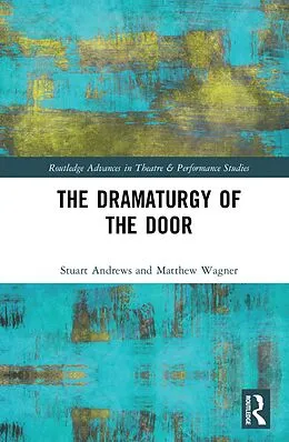 E-Book (pdf) The Dramaturgy of the Door von Stuart Andrews, Matthew Wagner
