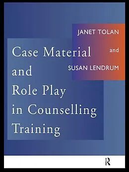 E-Book (pdf) Case Material and Role Play in Counselling Training von Susan Lendrum, Janet Tolan